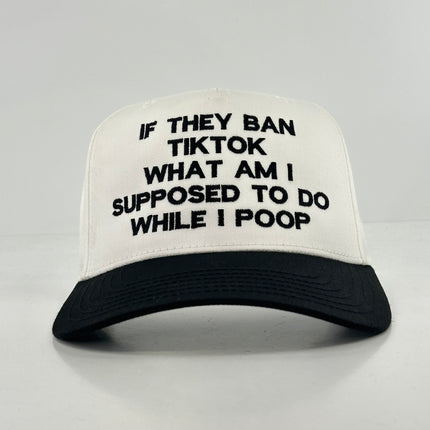 IF THEY BAN TIKTOK WHAT AM I SUPPOSED TO DO HAT Custom Embroidered