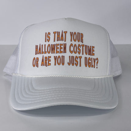 Is that your Halloween costume or are you just ugly custom printed mesh trucker white SnapBack