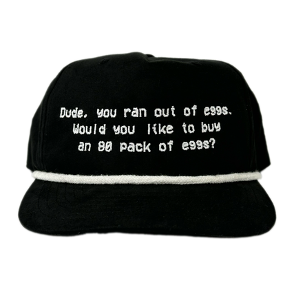 Dude you ran out of eggs would you like to buy an 80 pack of eggs custom embroidered hat I think you should affirm