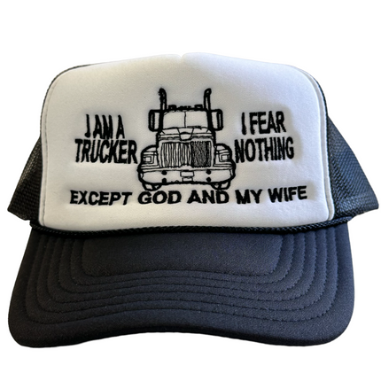 I AM A TRUCKER I FEAR NOTHING EXCEPT GOD AND MY WIFE Curve Brim Black Mesh Trucker SnapBack Cap Hat Custom Embroidered