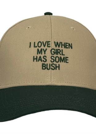 I Love When My Girl Has Some Bush Hat Funny Custom Embroidered Dad Cap