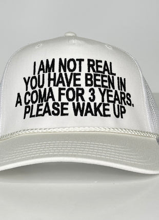 I am not real you have been in a coma for years WAKE UP on a white mesh trucker SnapBack hat cap Custom Embroidery