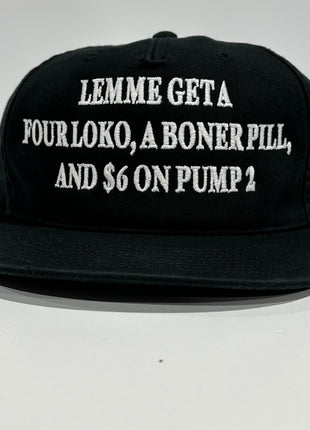 Lemme get a four loko boner pill and 6 on pump 2 on a mid crown black strap back hat cap Custom embroidery