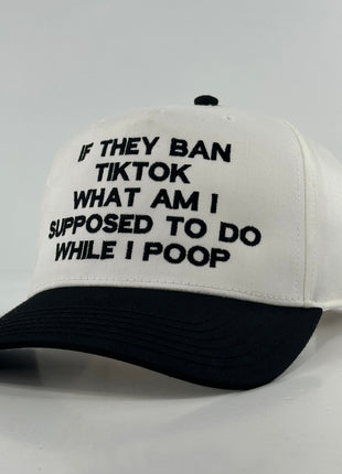 IF THEY BAN TIKTOK WHAT AM I SUPPOSED TO DO HAT Custom Embroidered