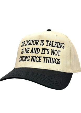The Liquor is Talking To Me Embroidery Hat