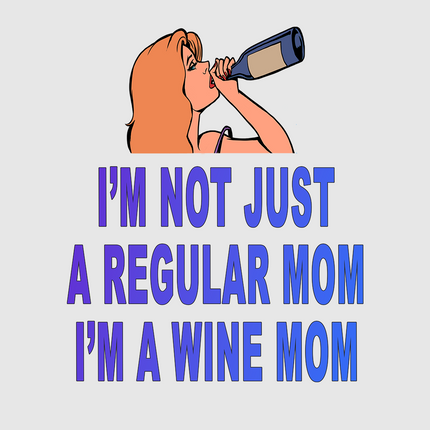 I’m not just a regular mom I’m a wine mom custom printed t-shirt