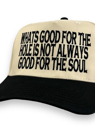 Whats Good for The Hole Is Not Always Good for The Soul HAT CUSTOM EMBROIDERY