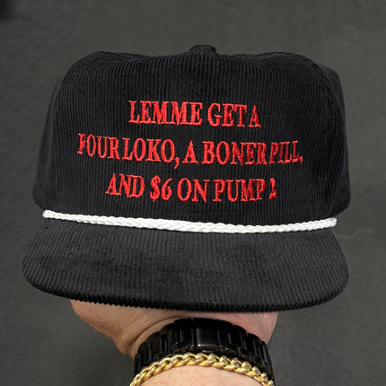 Lemme Get a Four Loko a Boner Pill and $6 on Pump 2 Funny Hat Custom Embroidered