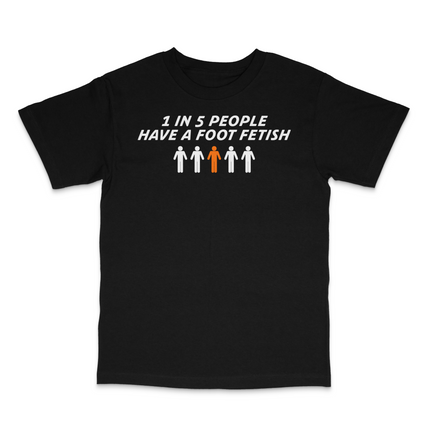 1 In 5 People Have A Foot Fetish Custom Printed T-Shirt