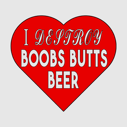 I DESTROY BOOBS BUTTS BEER Custom Printed White T-shirt
