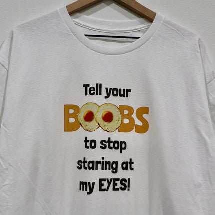 Tell Your Boobs To Stop Staring At My Eyes Custom Printed T-shirt White