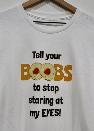 Tell Your Boobs To Stop Staring At My Eyes Custom Printed T-shirt White