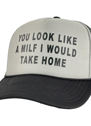 YOU LOOK LIKE A MILF I WOULD TAKE HOME HAT Custom Printed