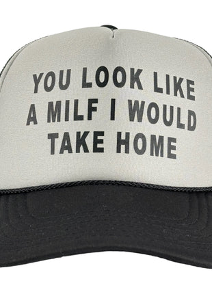YOU LOOK LIKE A MILF I WOULD TAKE HOME HAT Custom Printed