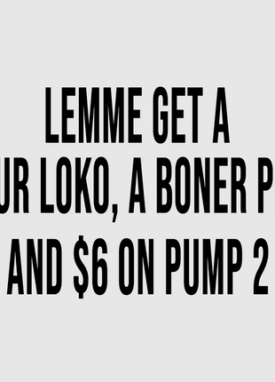 Lemme get a Four Loko, a Boner Pill and 6 on pump 2 Custom Printed White T-shirt