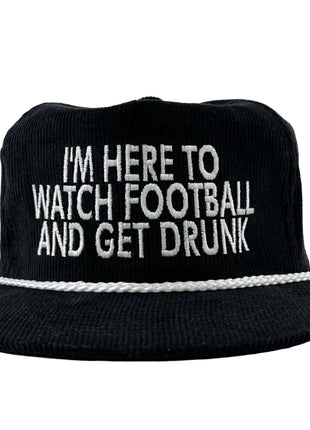 IM HERE TO WATCH FOOTBALL AND GET DRUNK BLACK CORDAROY Custom Embroidered Cap Hat