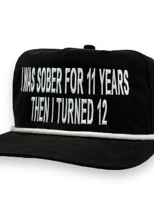 I Was Sober For 11 Years Then I Turned 12 Hat Custom Embroidered