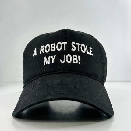 A ROBOT STOLE MY JOB Hat Custom Embroidered Strapback