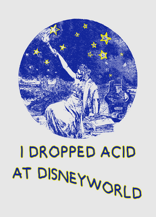 I Dropped Acid At Disneyworld Custom Printed White T-shirt