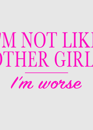 IM NOT LIKE OTHER GIRLS IM WORSE CUSTOM PRINTED WHITE T-SHIRT