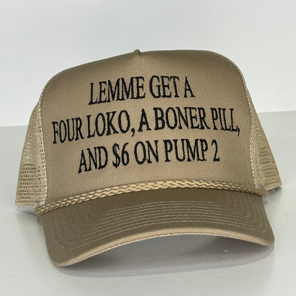 LEMME GET A FOUR LOKO a BONER PILL and $6 on PUMP 2 Brown Mesh Tall Crown Trucker Hat SnapBack Cap Custom Embroidered