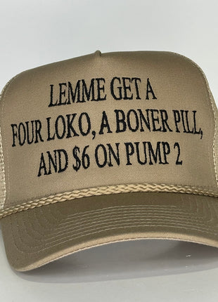 LEMME GET A FOUR LOKO a BONER PILL and $6 on PUMP 2 Brown Mesh Tall Crown Trucker Hat SnapBack Cap Custom Embroidered