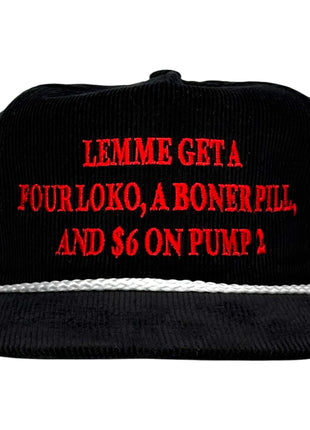 Lemme Get a Four Loko a Boner Pill and $6 on Pump 2 Funny Hat Custom Embroidered