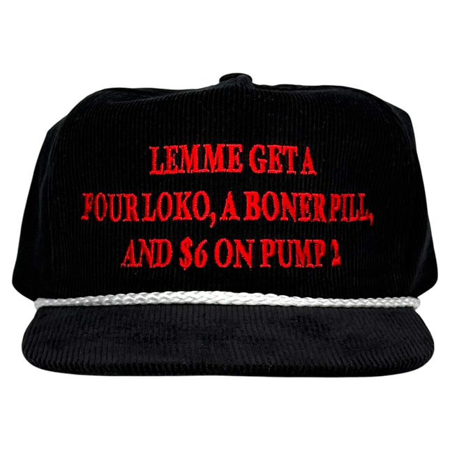 Lemme Get a Four Loko a Boner Pill and $6 on Pump 2 Funny Hat Custom Embroidered