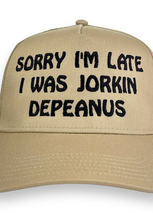 Sorry I’m Late I Was Jorkin Hat Custom Embroidery