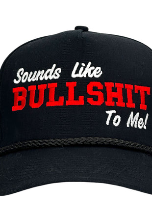 SOUNDS LIKE BULLSHIT TO ME Hat Custom Embroidered