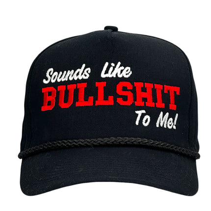 SOUNDS LIKE BULLSHIT TO ME Hat Custom Embroidered