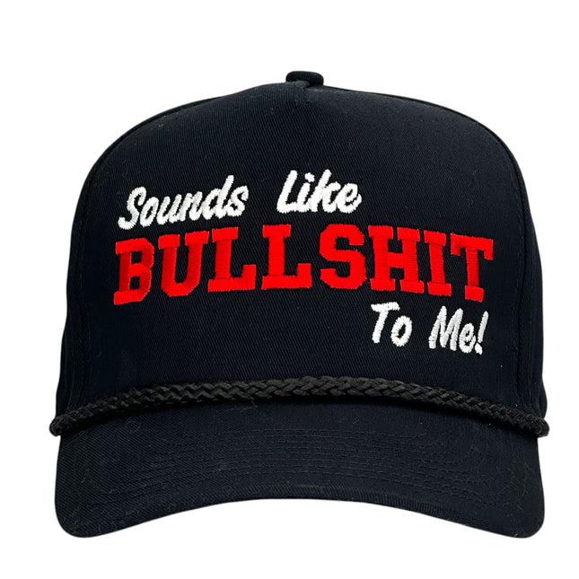 SOUNDS LIKE BULLSHIT TO ME Hat Custom Embroidered