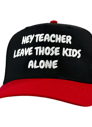 HEY TEACHER LEAVE THOSE KIDS ALONE HAT Custom Embroidered ￼