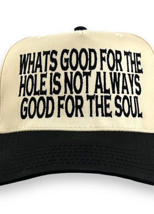 Whats Good for The Hole Is Not Always Good for The Soul HAT CUSTOM EMBROIDERY