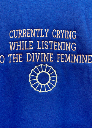 Currently Crying While Listening To The Divine Feminine Custom Embroidered Blue Sweatshirt UNISEX Crew Neck