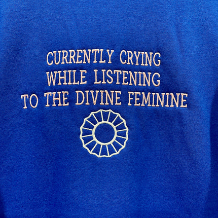 Currently Crying While Listening To The Divine Feminine Custom Embroidered Blue Sweatshirt UNISEX Crew Neck