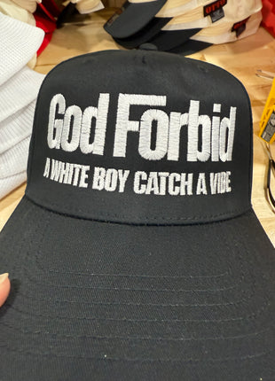 God Forbid A White Boy Catches A Vibe Hat Custom Embroidered