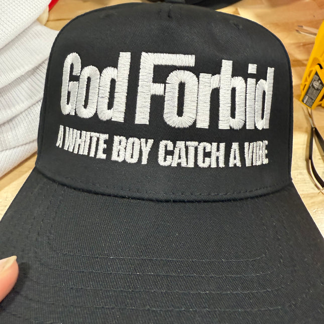 God Forbid A White Boy Catches A Vibe Hat Custom Embroidered