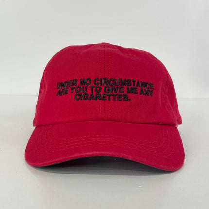 Under no circumstances are you to give me any cigarettes custom embroidered dad hat Strapback cap