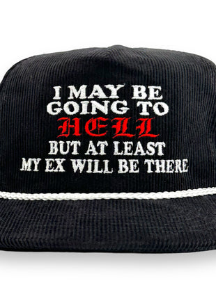 I MAY BE GOING TO HELL BUT AT LEAST MY EX WILL NOT BE THERE HAT CUSTOM EMBROIDERY