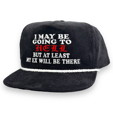 I MAY BE GOING TO HELL BUT AT LEAST MY EX WILL NOT BE THERE HAT CUSTOM EMBROIDERY