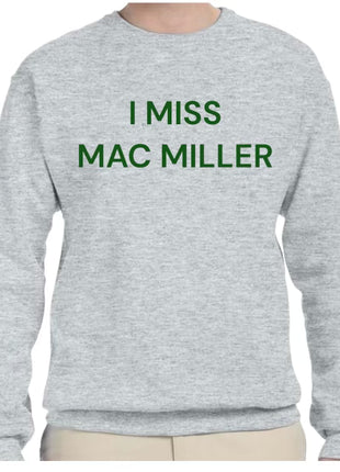 Custom order I miss Mac Miller on a ash gray Crew Neck in green thread size medium custom embroidery