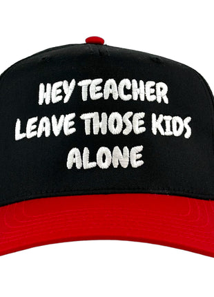 HEY TEACHER LEAVE THOSE KIDS ALONE HAT Custom Embroidered ￼