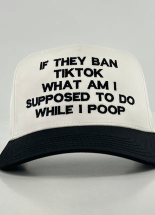 IF THEY BAN TIKTOK WHAT AM I SUPPOSED TO DO HAT Custom Embroidered