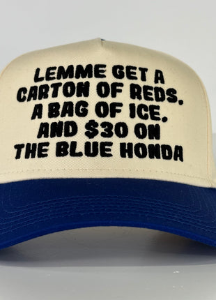 Lemme get a carton of reds, a bag of ice, and $30 on the blue Honda