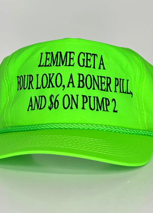 Lemme get a FOUR LOKO a boner pill, and $6 on pump 2 custom embroidered SnapBack