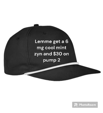 Custom order Lemme get a 6mg cool mint zyn and $30 on pump 2 on a black snapback cap with white rope, custom embroidery ￼