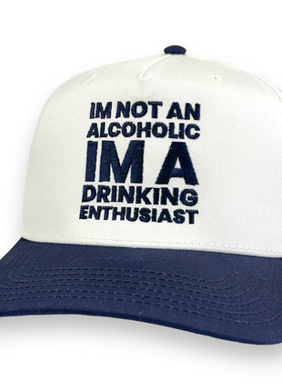 I'M NOT AN ALCOHOLIC I'M A DRINKING ENTHUSIAST HAT Custom Embroidered