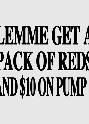 Lemme get a pack of reds and $10 on pump 6 Custom White T-Shirt