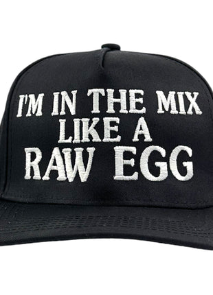 I’M IN THE MIX LIKE A RAW EGG HAT
